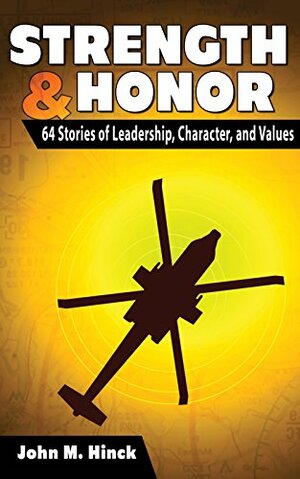 Strength & Honor: 64 Stories or Leadership, Character, and Values by John Hinck, Seeta Mangra-Stubbs, Anthony Paustian