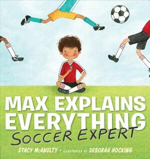 Max Explains Everything: Soccer Expert by Stacy McAnulty