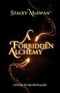 A Forbidden Alchemy by Stacey McEwan