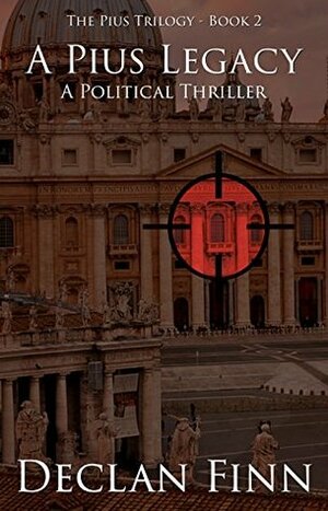 A Pius Legacy: A Political Thriller by Declan Finn, Morgon Newquist