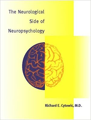 The Neurological Side of Neuropsychology by Richard E. Cytowic