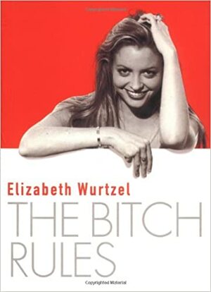 The Bitch Rules by Elizabeth Wurtzel