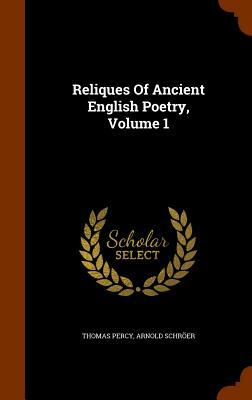 Reliques of Ancient English Poetry, Volume 1 by Arnold Schroer, Thomas Percy