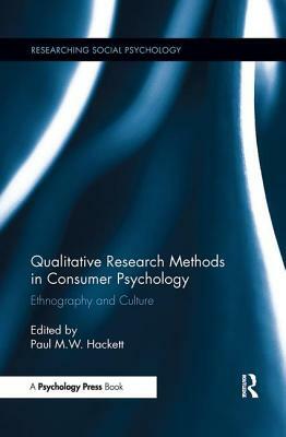 Qualitative Research Methods in Consumer Psychology: Ethnography and Culture by 