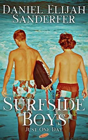 Surfside Boys: Just One Day by Daniel Elijah Sanderfer