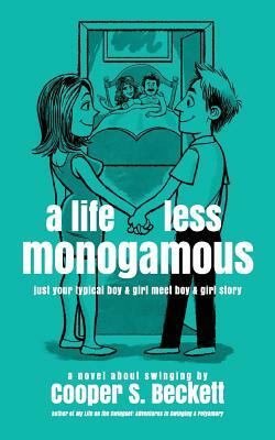 A Life Less Monogamous: a novel about swinging by Cooper S. Beckett