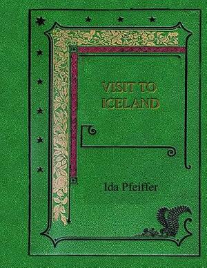 Visit to Iceland: and the Scandinavian North by Ida Pfeiffer