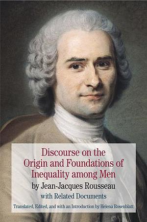 Discourse on the Origin and Foundations of Inequality among Men: by Jean-Jacques Rousseau with Related Documents by Helena Rosenblatt, Jean-Jacques Rousseau, Jean-Jacques Rousseau