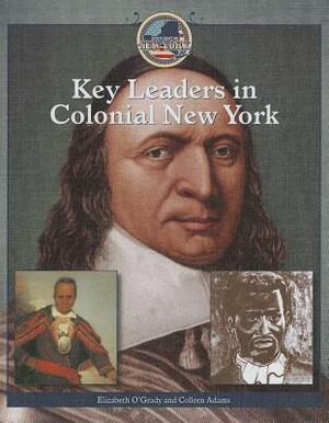 Key Leaders in Colonial New York by Elizabeth O'Grady, Colleen Adams
