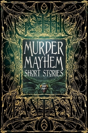 Murder Mayhem Short Stories by Liam Hogan, William Hope Hodgson, Nemma Wollenfang, Gerri Leen, Claude Lalumière, Tim Foley, Arthur Conan Doyle, Christopher P. Semtner, Michael Cebula, Frederick A. Senese, David M. Hoenig, Carolyn Charron, Alexandra Camille Renwick, K.A. Mielke, Sara Dobie Bauer, G.K. Chesterton, Edgar Allan Poe, Dean H. Wild, Donald Jacob Uitvlugt, Kate Heartfield, Steven Thor Gunnin, James Dorr, Michelle Ann King, Patrick J. Hurley