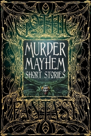 Murder Mayhem Short Stories by Liam Hogan, William Hope Hodgson, Nemma Wollenfang, Gerri Leen, Claude Lalumière, Tim Foley, Christopher P. Semtner, Michael Cebula, Frederick A. Senese, David M. Hoenig, Carolyn Charron, Alexandra Camille Renwick, K.A. Mielke, Sara Dobie Bauer, G.K. Chesterton, Edgar Allan Poe, Dean H. Wild, Donald Jacob Uitvlugt, Kate Heartfield, Arthur Conan Doyle, Steven Thor Gunnin, James Dorr, Michelle Ann King, Patrick J. Hurley