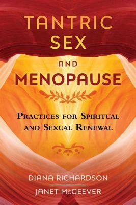 Tantric Sex and Menopause: Practices for Spiritual and Sexual Renewal by Diana Richardson, Janet McGeever