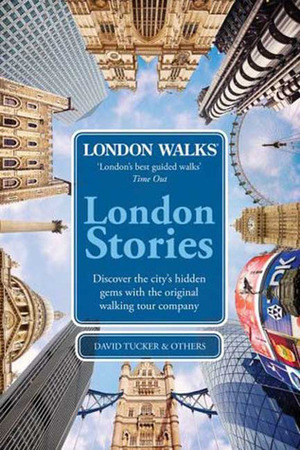 London Stories: London Walks by London Walks, David Tucker