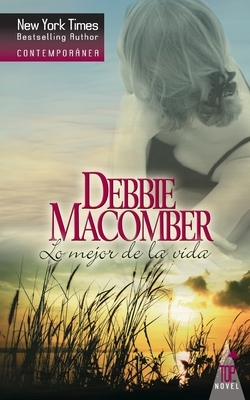 Lo mejor de la vida by Debbie Macomber