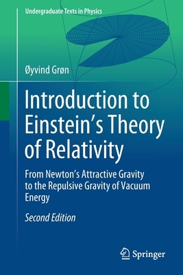Introduction to Einstein's Theory of Relativity: From Newton's Attractive Gravity to the Repulsive Gravity of Vacuum Energy by Øyvind Grøn