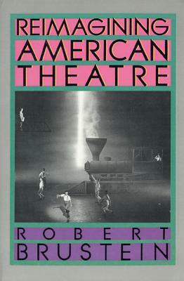 Reimagining American Theatre by Robert Brustein