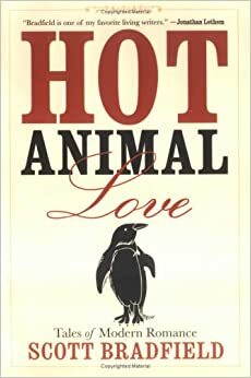 Hot Animal Love: Tales of Modern Romance by Scott Bradfield