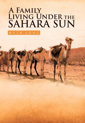 A Family Living Under the Sahara Sun by Ruth Long