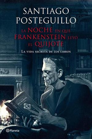La noche en que Frankenstein leyó el Quijote by Santiago Posteguillo