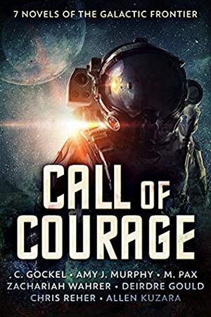 Call of Courage: 7 Novels of the Galactic Frontier by Amy J. Murphy, Chris Reher, C. Gockel, Zachariah Wahrer, M. Pax, Allen Kuzara, Deirdre Gould