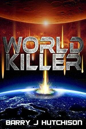 World Killer: A Sci-Fi Action Adventure by Barry J. Hutchison