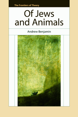 Of Jews and Animals by Andrew Benjamin