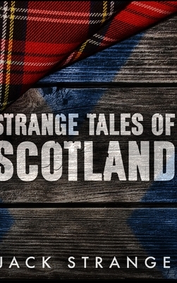 Strange Tales of Scotland by Jack Strange