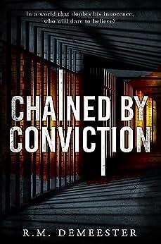 Chained by Conviction by R.M. Demeester, R.M. Demeester