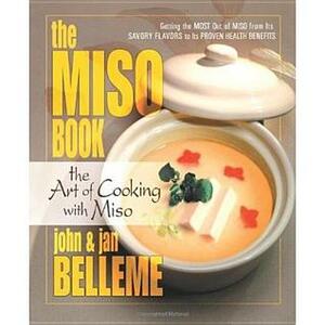 The Miso Book: The Art of Cooking with Miso by John Belleme