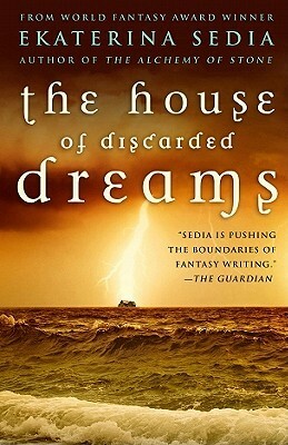 The House of Discarded Dreams by Ekaterina Sedia