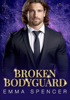 Broken Bodyguard by Emma Spencer