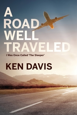 A Road Well Traveled: I Was Once Called "The Sleeper" by Ken Davis