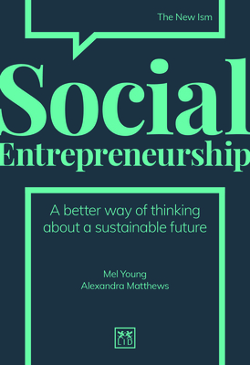 Social Entrepreneurship: A New Way of Thinking about Business by Mel Young, Alexandra Matthews