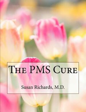 The PMS Cure by Susan Richards M. D.