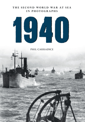 1940 the Second World War at Sea in Photographs by Phil Carradice