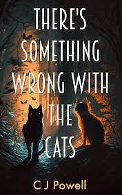 There's Something Wrong With The Cats: A Zero-to-hero Cozy Sci-fi Mystery by C J Powell