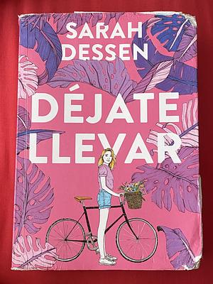 Dejate llevar by Sarah Dessen