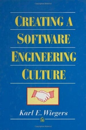 Creating a Software Engineering Culture by Karl Wiegers