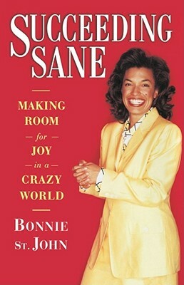 Succeeding Sane: Making Room for Joy in a Crazy World by Bonnie St John