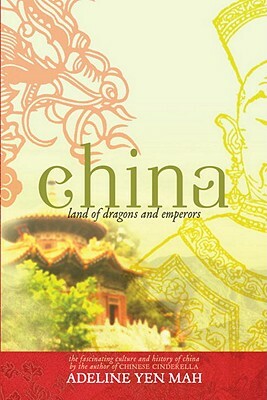 China: Land of Dragons and Emperors: The Fascinating Culture and History of China by Adeline Yen Mah