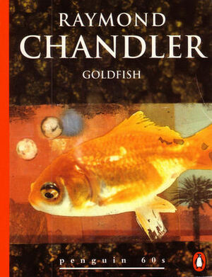Goldfish (Philip Marlowe) by Raymond Chandler