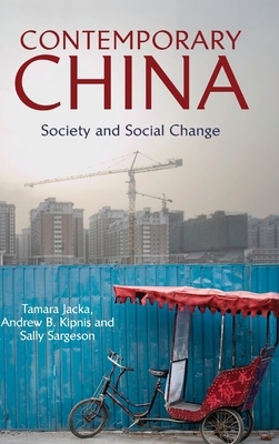 Contemporary China: Society and Social Change by Andrew B. Kipnis, Tamara Jacka, Sally Sargeson