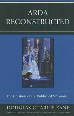 Arda Reconstructed: The Creation of the Published Silmarillion by Douglas Charles Kane