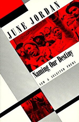 Naming Our Destiny: New and Selected Poems by June Jordan