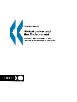 OECD Proceedings Globalisation and the Environment: Perspectives from OECD and Dynamic Non-Member Economies by OECD Publishing, OECD, Publi Oecd Published by Oecd Publishing