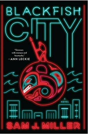 Blackfish City by Sam J. Miller