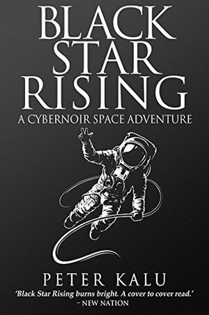 Black Star Rising: A Cybernoir Space Adventure by Peter Kalu
