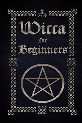 Wicca for Beginners: A Guide to Wiccan Beliefs, Spells, Rituals and Holidays by Sophia Silvervine