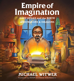 Empire of Imagination: Gary Gygax and the Birth of Dungeons & Dragons by Michael Witwer