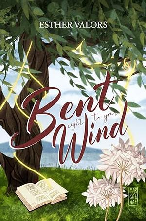 Bent Right to Your Wind by Esther Valors